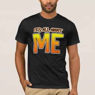 IT'S ALL ABOUT ME T-Shirt