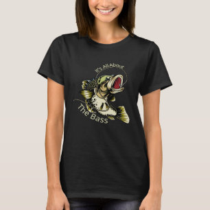It's All About The Bass Fisherman Fishing T-Shirt