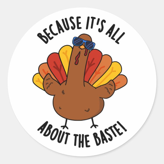 It's All About The Baste Funny Turkey Pun  Classic Round Sticker (Front)