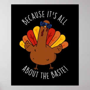 It's All About The Baste Funny Turkey Pun Dark BG Poster