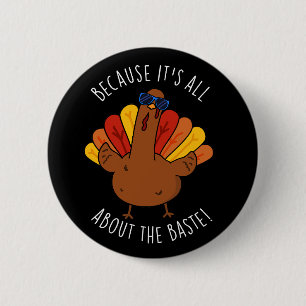 It's All About The Baste Turkey Funny Pun Dark BG 6 Cm Round Badge