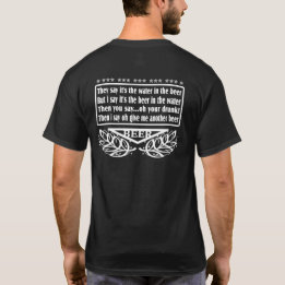 It's All About The Beer-They Say it's the water T-Shirt