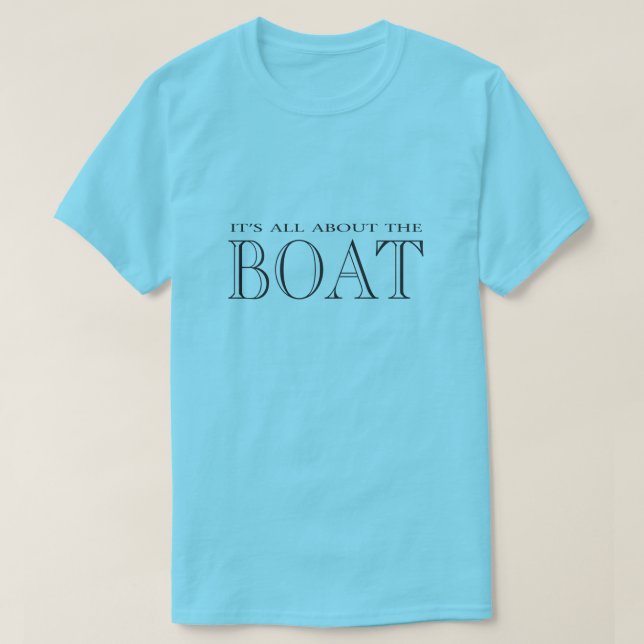It's All About the Boat T-Shirt (Design Front)