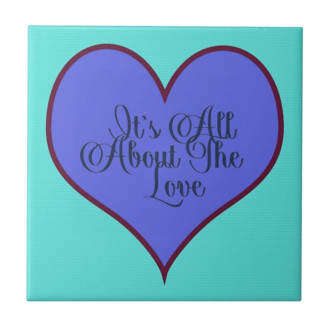 It's All About The Love Ceramic Tile (Front)