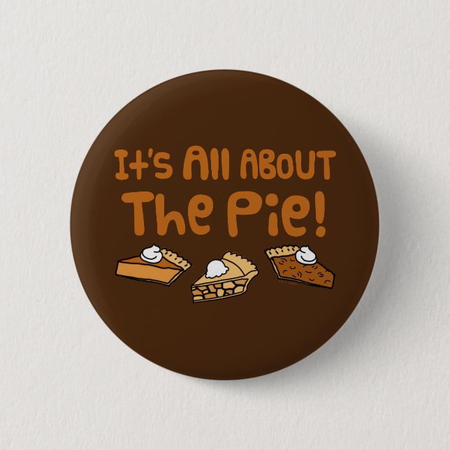 It's All About The Pie 6 Cm Round Badge (Front)