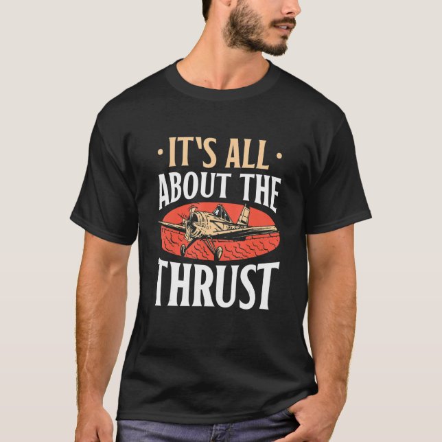 It's All About The Thrust Aeroplane Pilot Aviator  T-Shirt (Front)