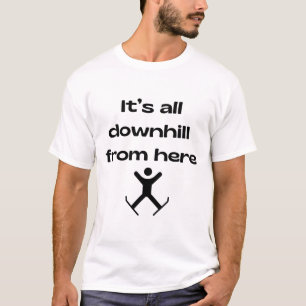 It's All Downhill From Here, Alpine Skiing Skier T-Shirt
