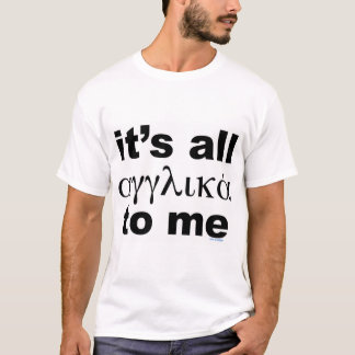 It's All English (Greek) To Me  T-Shirt