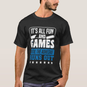 It's All Fun And Games Crafting Adhesive Runs Out T-Shirt