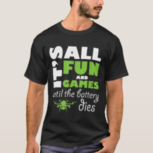 It's All Fun And Games Drone Pilot Tee