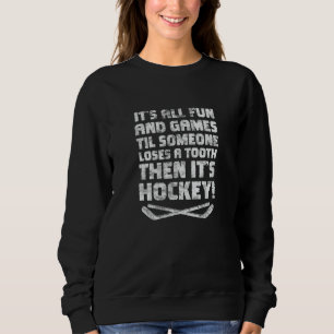 It's All Fun And Games Ice Hockey Stick Hockey Pla Sweatshirt