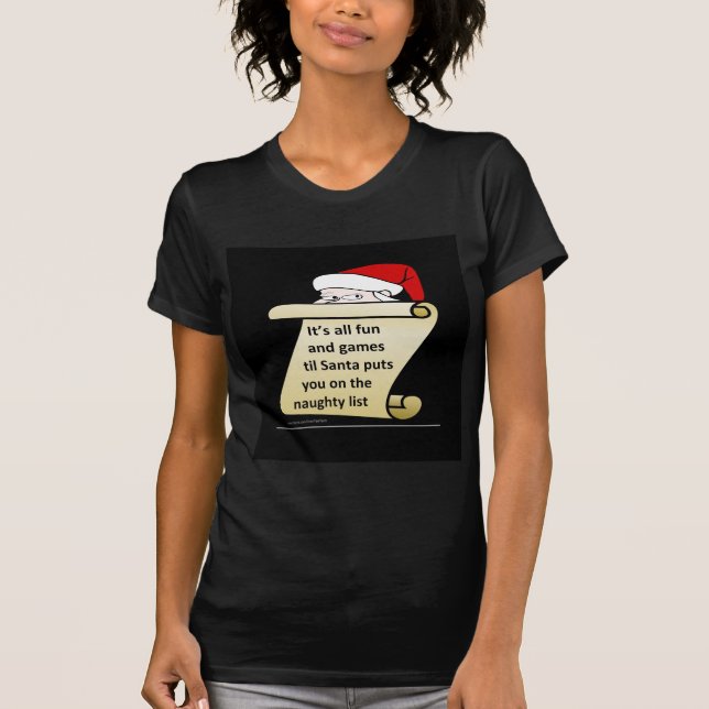 Its all fun and games till Santa Makes His List T-Shirt (Front)