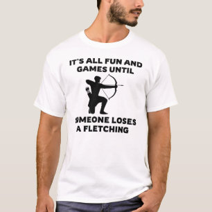It's All Fun and Games Until   Archery Sayings T-Shirt