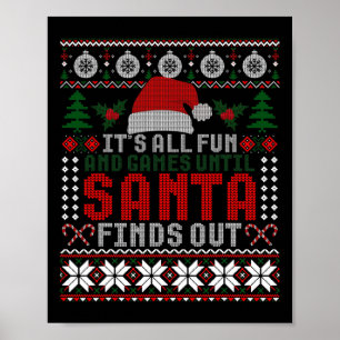 It's All Fun And Games Until Santa Finds Out Funny Poster