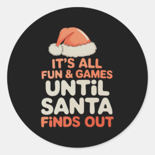It's All Fun And Games Until Santa Finds Out Xmas Classic Round Sticker