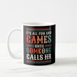 It'S All Fun And Games Until Someone Calls Hr Coffee Mug