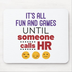 It's All Fun and Games Until Someone Calls HR Mouse Pad
