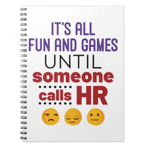 It's All Fun and Games Until Someone Calls HR Notebook