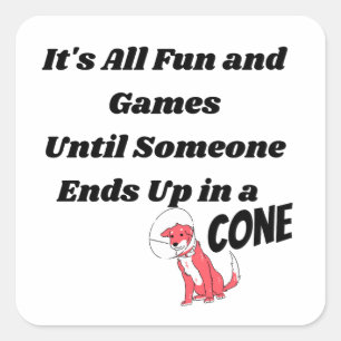 It's All Fun and Games Until Someone .. Cone  Square Sticker