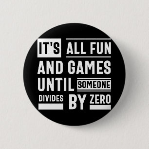 It's All Fun And Games Until Someone Divides By Ze 6 Cm Round Badge