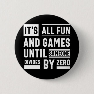 It's All Fun And Games Until Someone Divides By Ze 6 Cm Round Badge