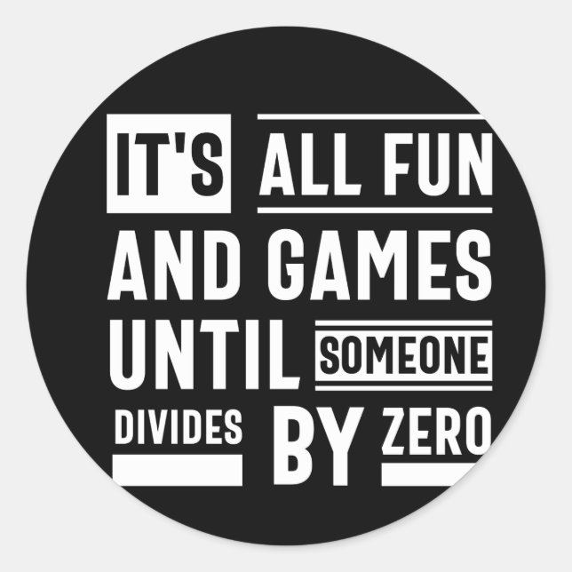 It's All Fun And Games Until Someone Divides By Ze Classic Round Sticker (Front)