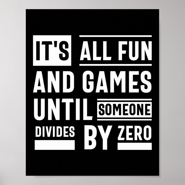 It's All Fun And Games Until Someone Divides By Ze Poster (Front)