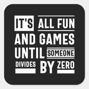 It's All Fun And Games Until Someone Divides By Ze Square Sticker