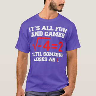 Its All Fun And Games Until Someone Lose An i Math T-Shirt