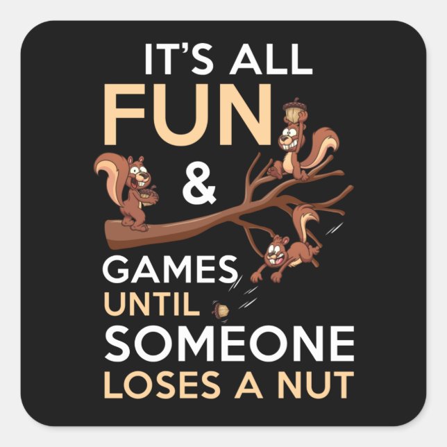 It's All Fun And Games Until Someone Loses A Nut Square Sticker (Front)