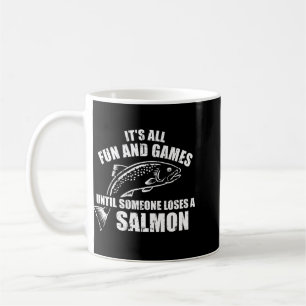 It's All Fun And Games Until Someone Loses A Salmo Coffee Mug