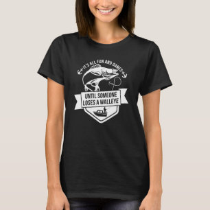 Its All Fun And Games Until Someone Loses A Walley T-Shirt