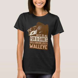 Its All Fun And Games Until Someone Loses A Walley T-Shirt