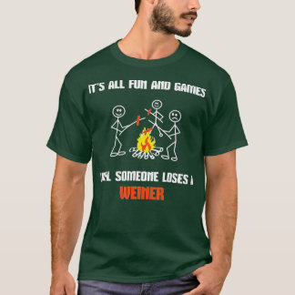 It's All Fun And Games Until Someone Loses A weine T-Shirt