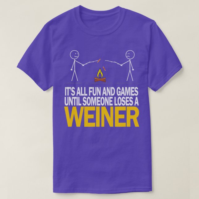 Its All Fun and Games Until Someone Loses A Weiner T-Shirt (Design Front)