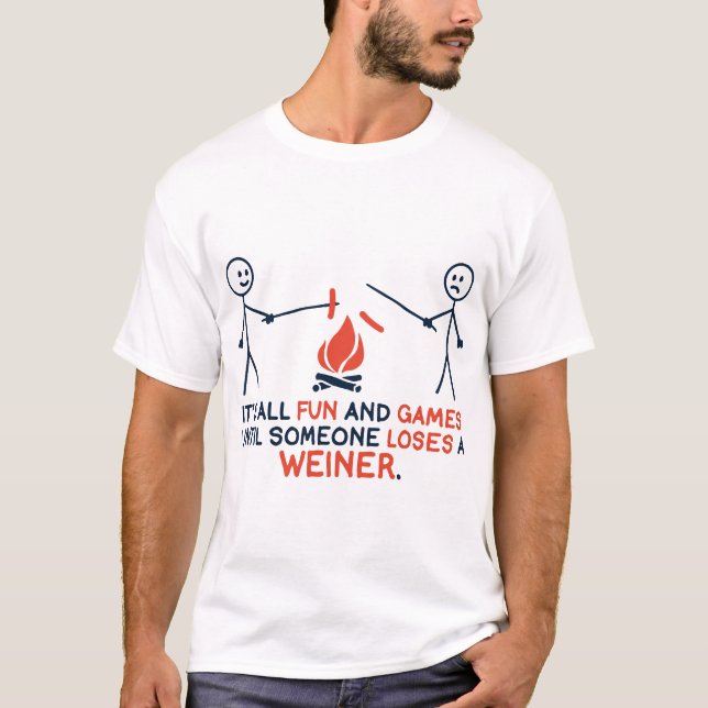 its all fun and games until someone loses a weiner T-Shirt (Front)