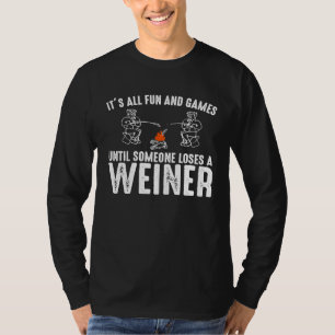 Its All Fun And Games Until Someone Loses A Wiener T-Shirt
