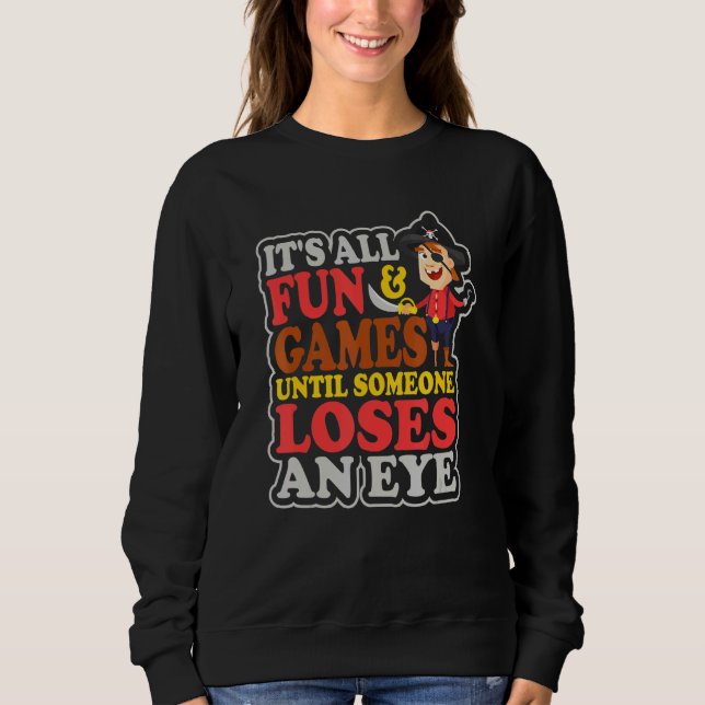 Its All Fun And Games Until Someone Loses An Eye H Sweatshirt (Front)
