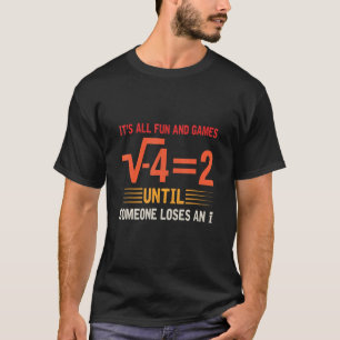Its All Fun And Games Until Someone Loses An I Mat T-Shirt