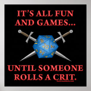 It's All Fun and Games Until Someone Rolls a Crit Poster