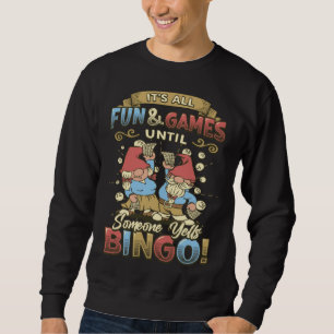 Its All Fun And Games Until Someone Yells Bingo 1 Sweatshirt