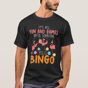 It's All Fun And Games Until Someone Yells Bingo T-Shirt