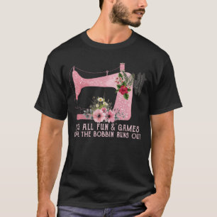 its all fun and games until the bobbin runs out vi T-Shirt