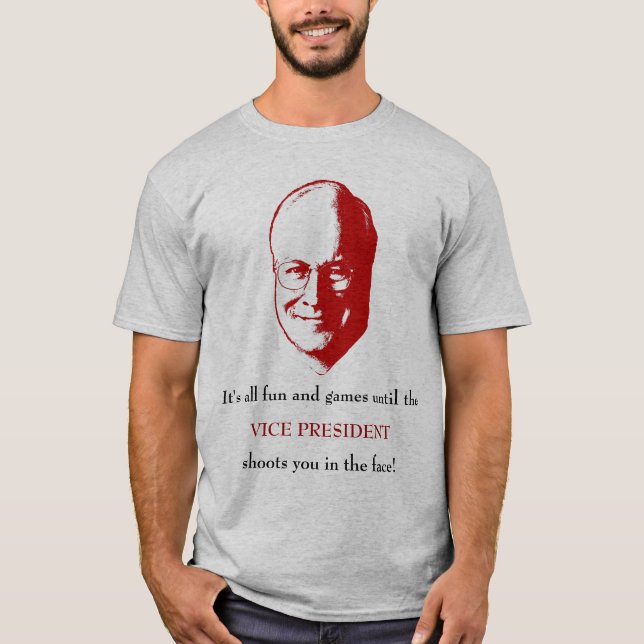 It's all fun and games until the vice president T-Shirt (Front)