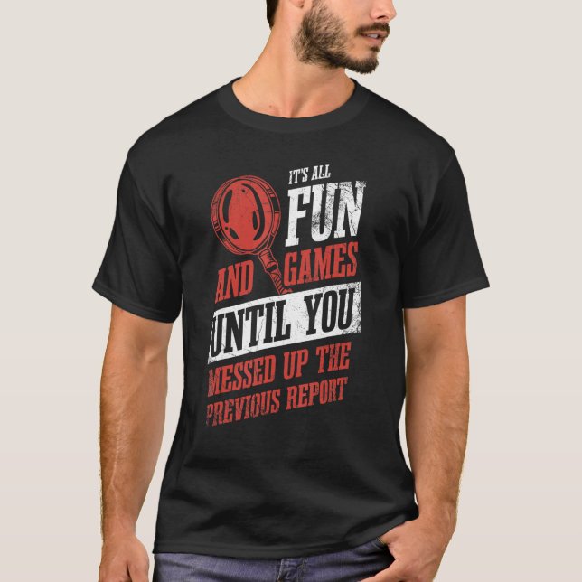 Its All Fun And Games Until You Messed Up Investig T-Shirt (Front)