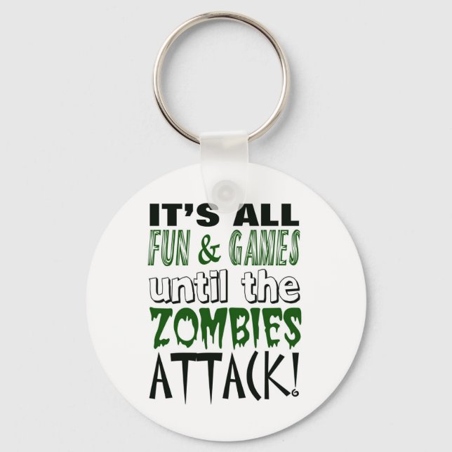 It's all fun and games until ZOMBIE ATTACK Key Ring (Front)
