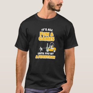 It's All Fun & Games Forklift Operator T-Shirt