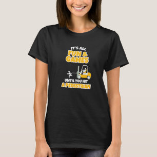 It's All Fun & Games Forklift Operator T-Shirt