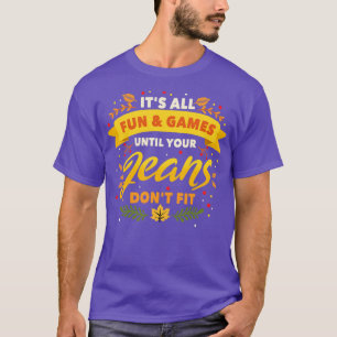 Its All Fun Games Thanksgiving T-Shirt