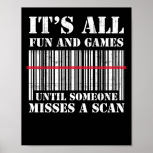It's All Fun Games Until Misses A Scan Bar Code Poster